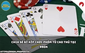 Chia sẻ Bí kíp chơi Phỏm từ cao thủ tại 99OK 16 bi kip choi phom