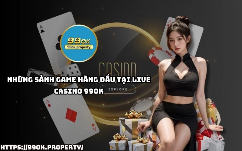 Live Casino 99OK - Sảnh chơi casino trực tuyến "ĐỈNH CHÓP" 21 Live Casino 99OK mang đến loạt sảnh game chất lượng, đa dạng nhà cái, cược siêu nhanh, thắng cực lớn