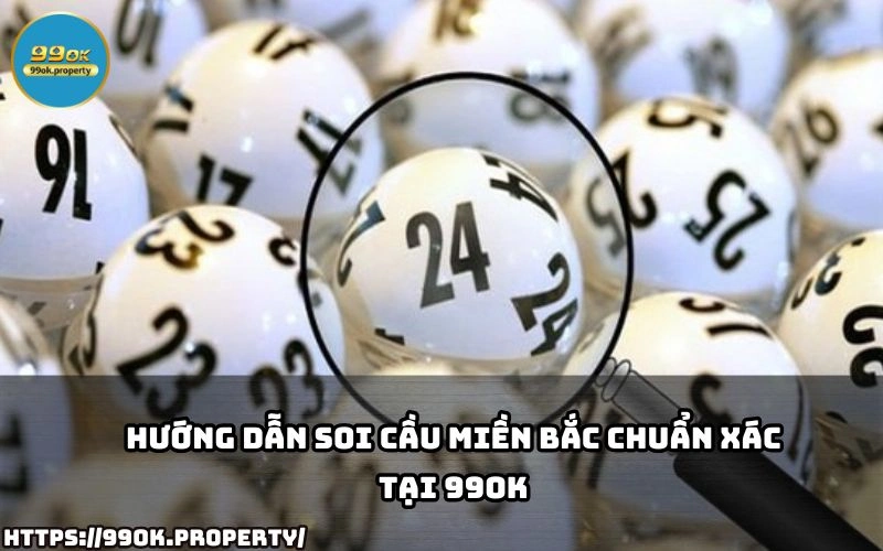 Hướng Dẫn Soi Cầu Miền Bắc Chuẩn Xác tại 99OK 15 soi cau mien bac