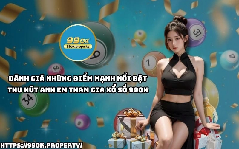 Xổ Số 99OK - Sân chơi lô đề xổ số ngon ăn nhất thị trường 23 Xo So 99OK hap dan voi ty le tra thuong cao giao dien de dung bao mat tuyet doi ho tro nhanh chong