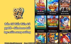 Bắn Cá Tiểu Tiên Cá 99OK - Săn boss hốt bạc siêu sung sướng 15 ban ca tieu tien ca 99ok