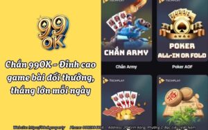 Chắn 99OK - Đỉnh cao game bài đổi thưởng, thắng lớn mỗi ngày 14 chan 99ok