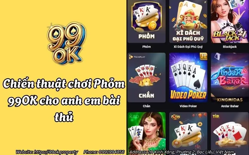 Phỏm 99OK - Siêu phẩm Tá Lả đổi thưởng đỉnh cao, chơi chất - thắng lớn! 4 Chiến thuật chơi Phỏm 99OK cho anh em bài thủ