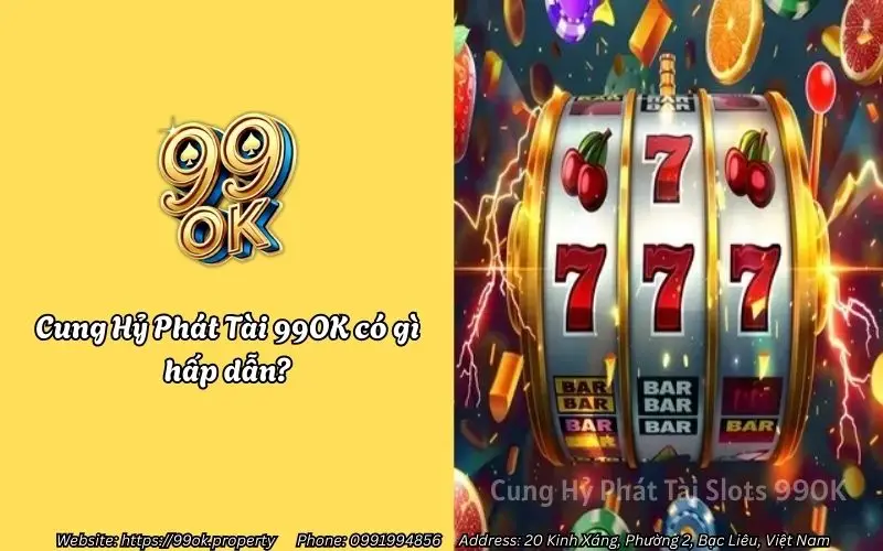 Cung Hỷ Phát Tài Slots 99OK - Nổ Hũ Lì Xì Tết 3 cung hy phat tai 99ok co gi hap dan