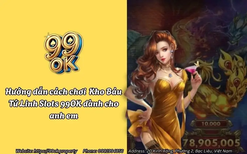 Khám phá Kho Báu Tứ Linh 99OK - Slots game Tứ Linh cực hấp dẫn 4 huong dan cach choi kho bau tu linh slots 99ok danh cho anh em