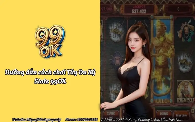 Siêu phẩm Tây Du Ký Slots 99OK – Game nổ hũ đổi thưởng không thể bỏ lỡ 4 huong dan cach choi tay du ky slots 99ok