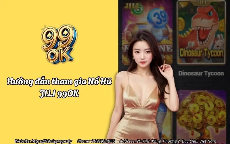Nổ Hũ JILI 99OK - Săn Jackpot siêu khủng, khuyến mãi hấp dẫn 3 huong dan tham gia no hu jili 99ok