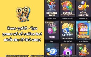 Keno 99OK - Tựa game xổ số online hot nhất cho lô thủ 2025 13 keno 99ok