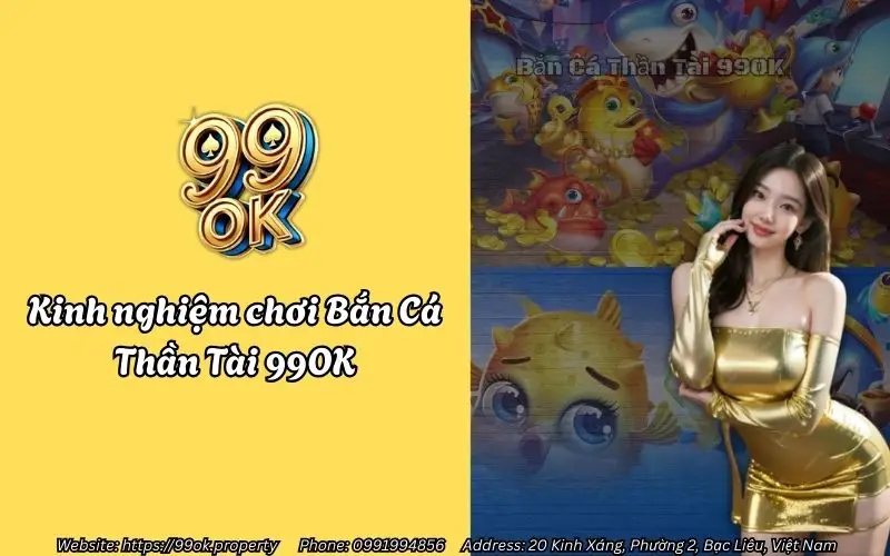 Bắn Cá Thần Tài 99OK - Chơi là mê - Hốt bạc siêu phê 4 kinh nghiem choi ban ca than tai 99ok