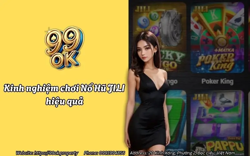 Nổ Hũ JILI 99OK - Săn Jackpot siêu khủng, khuyến mãi hấp dẫn 4 kinh nghiem choi no hu jili hieu qua
