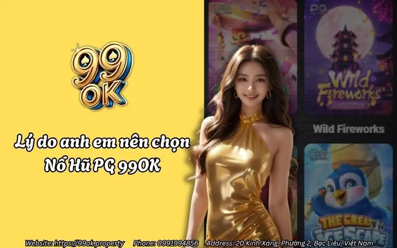 Nổ Hũ PG 99OK – Quay càng hăng, thưởng càng căng 2 Lý do anh em nên chọn Nổ Hũ PG 99OK