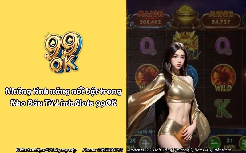 Khám phá Kho Báu Tứ Linh 99OK - Slots game Tứ Linh cực hấp dẫn 3 nhung tinh nang noi bat trong kho bau tu linh slots 99ok