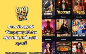 Roulette 99OK - Vòng quay đỏ đen kịch tính, thắng lớn cực dễ 19 roulette 99ok