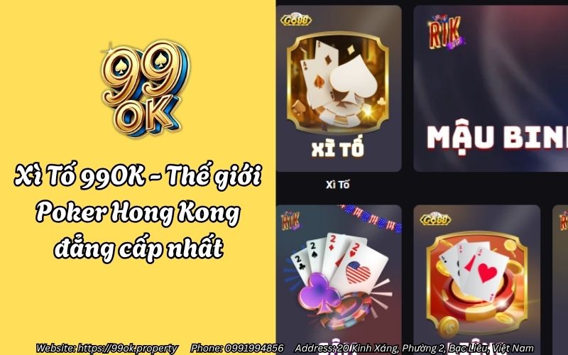 Xì Tố 99OK - Thế giới Poker Hong Kong đẳng cấp nhất 12 xi to 99ok
