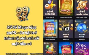Xổ Số Mega 6/45 99OK - Cơ hội trở thành tỷ phú chỉ với một tấm vé 13 xo so mega 645 99ok