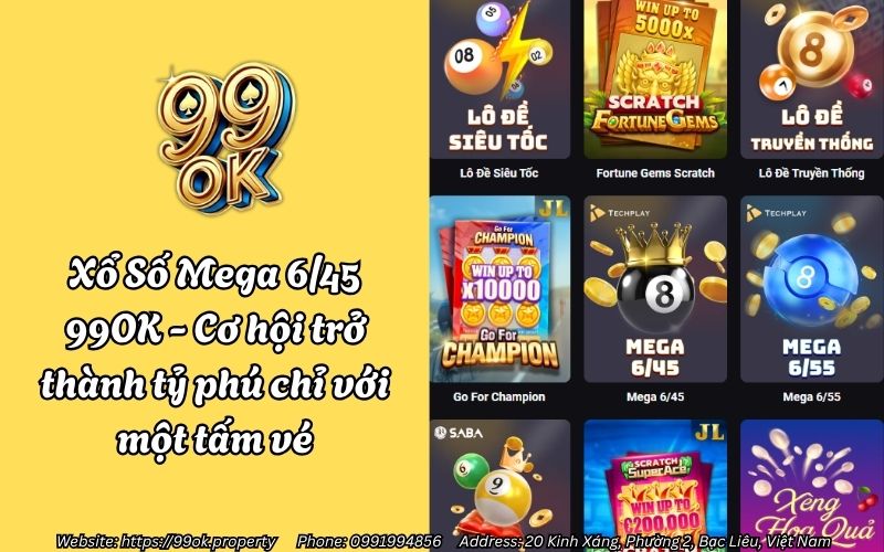 Xổ Số Mega 6/45 99OK - Cơ hội trở thành tỷ phú chỉ với một tấm vé 12 xo so mega 645 99ok