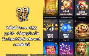 Xổ Số Power 6/55 99OK - Bí quyết săn Jackpot tỷ đô cho anh em lô thủ 17 xo so mega 655 99ok